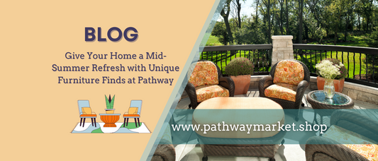 Give Your Home a Mid-Summer Refresh with Unique Furniture Finds at Pathway